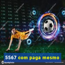 5567 com paga mesmo